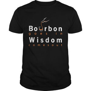 Bourbon Goes In Wisdom Comes Out Shirt